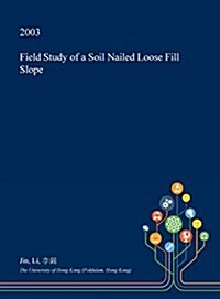 Field Study of a Soil Nailed Loose Fill Slope (Hardcover)