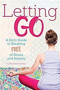 Letting Go: A Girls Guide to Breaking Free of Stress and Anxiety (Paperback)