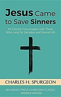 Jesus Came to Save Sinners: An Earnest Conversation with Those Who Long for Salvation and Eternal Life (Paperback)