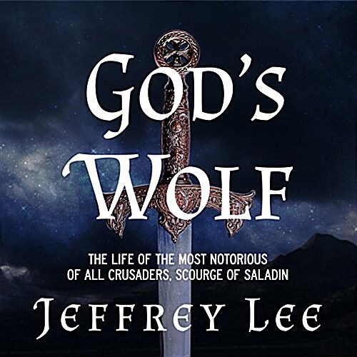 Gods Wolf: The Life of the Most Notorious of All Crusaders, Scourge of Saladin (Audio CD)