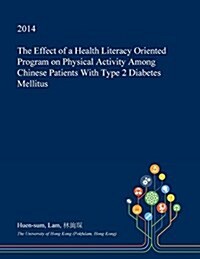 The Effect of a Health Literacy Oriented Program on Physical Activity Among Chinese Patients with Type 2 Diabetes Mellitus (Paperback)