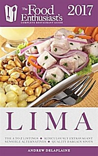 Lima (Peru) - 2017: The Food Enthusiasts Complete Restaurant Guide (Paperback)