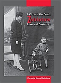 A City and the Dead; Zablotow Alive and Destroyed: Memorial Book of Zabolotov, Ukraine (Hardcover)
