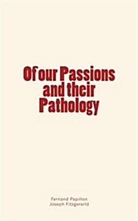 Of Our Passions and Their Pathology (Paperback)