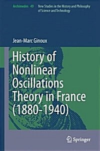 History of Nonlinear Oscillations Theory in France (1880-1940) (Hardcover, 2017)