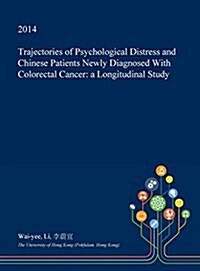 Trajectories of Psychological Distress and Chinese Patients Newly Diagnosed with Colorectal Cancer: A Longitudinal Study (Hardcover)