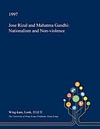 Jose Rizal and Mahatma Gandhi: Nationalism and Non-Violence (Paperback)