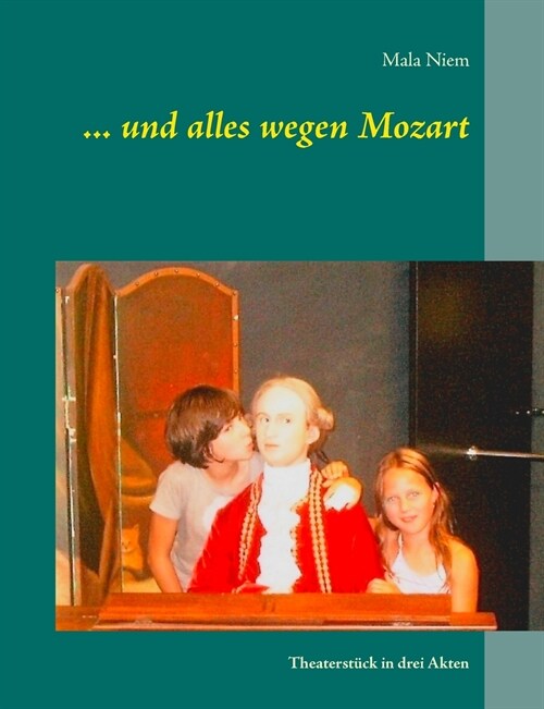 ... und alles wegen Mozart: Theaterst?k in drei Akten (Paperback)