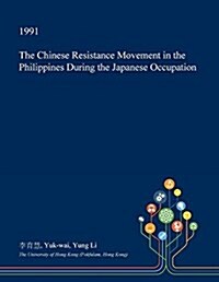 The Chinese Resistance Movement in the Philippines During the Japanese Occupation (Paperback)