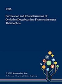 Purification and Characterization of Ornithine Decarbozylase Fromtetrahymena Thermophila (Hardcover)