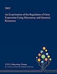 An Examination of the Regulation of Gene Expression Using Microarray and Genomic Resources (Paperback)