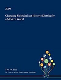 Changing Shichahai: An Historic District for a Modern World (Paperback)