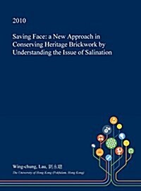 Saving Face: A New Approach in Conserving Heritage Brickwork by Understanding the Issue of Salination (Hardcover)