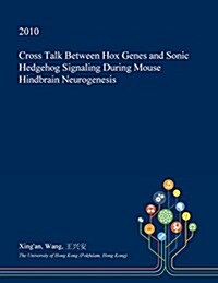 Cross Talk Between Hox Genes and Sonic Hedgehog Signaling During Mouse Hindbrain Neurogenesis (Paperback)