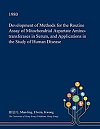 Development of Methods for the Routine Assay of Mitochondrial Aspartate Amino-Transferases in Serum, and Applications in the Study of Human Disease (Paperback)