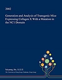 Generation and Analysis of Transgenic Mice Expressing Collagen X with a Mutation in the Nc1 Domain (Paperback)