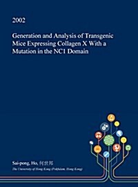 Generation and Analysis of Transgenic Mice Expressing Collagen X with a Mutation in the Nc1 Domain (Hardcover)