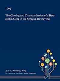 The Cloning and Characterization of a Beta-Globin Gene in the Sprague-Dawley Rat (Hardcover)