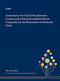 Assessment of a Glass Polyalkenoate Cement and a Polyacid-Modified Resin Composite for the Restoration of Posterior Teeth (Hardcover)