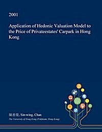 Application of Hedonic Valuation Model to the Price of Privateestates Carpark in Hong Kong (Paperback)