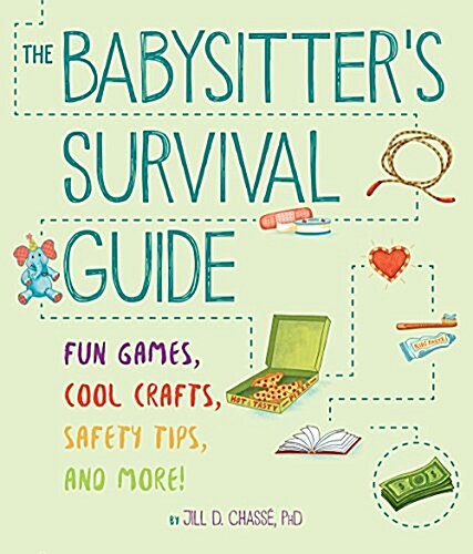 The Babysitters Survival Guide: Fun Games, Cool Crafts, Safety Tips, and More! (Paperback)