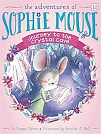 The Adventures of Sophie Mouse #12 : Journey to the Crystal Cave (Paperback)