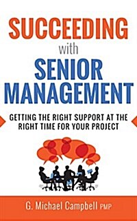 Succeeding with Senior Management: Getting the Right Support at the Right Time for Your Project (Audio CD)