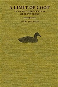 A Limit of Coot: A Curmudgeons Final Observations about Life in the North Country (Paperback)