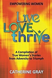 Live, Love, Thrive: Inspiring Womens Empowerment (Paperback)