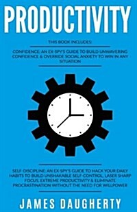 Productivity: 2 Manuscripts - Confidence an Ex-Spys Guide, Self-Discipline an Ex-Spys Guide (Time Management, Anti-Procrastination (Paperback)