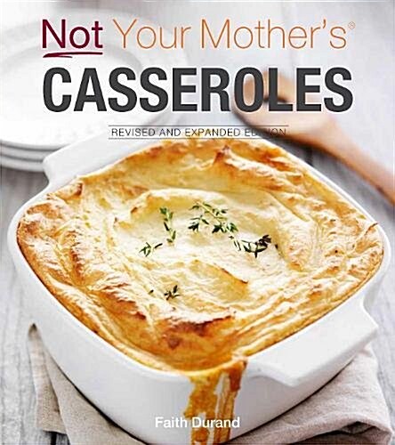 Not Your Mothers Casseroles Revised and Expanded Edition (Paperback)