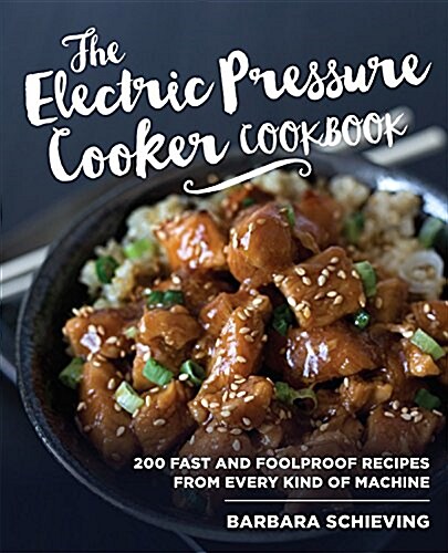 The Electric Pressure Cooker Cookbook: 200 Fast and Foolproof Recipes for Every Brand of Electric Pressure Cooker (Paperback)
