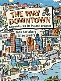 The Way Downtown: Adventures in Public Transit (Hardcover)