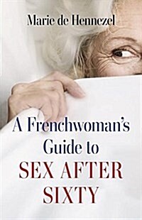 A Frenchwomans Guide to Sex After Sixty (Paperback)