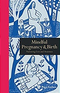 Mindful Pregnancy & Birth : Nurturing Love and Awareness (Hardcover)