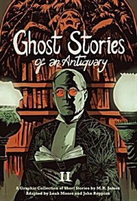 Ghost Stories of an Antiquary, Vol. 2 : A Graphic Collection of Short Stories by M.R. James (Paperback)