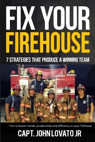 Fix Your Firehouse: 7 Strategies That Produce a Winning Team (Paperback)