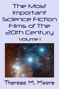 The Most Important Science Fiction Films of the 20th Century: Volume 1 (Paperback)