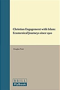 Christian Engagement with Islam: Ecumenical Journeys Since 1910 (Hardcover)