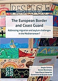 The European Border and Coast Guard: Addressing Migration and Asylum Challenges in the Mediterranean? (Paperback)