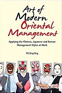 Art of Modern Oriental Management: Applying the Chinese, Japanese and Korean Management Styles at Work (Paperback)