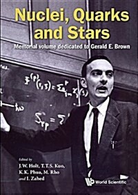 Quarks, Nuclei and Stars: Memorial Volume Dedicated for Gerald E Brown (Hardcover)