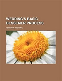 Weddings Basic Bessemer Process (Paperback)