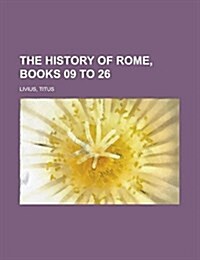 The History of Rome, Books 09 to 26 (Paperback)