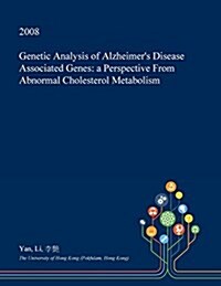 Genetic Analysis of Alzheimers Disease Associated Genes: A Perspective from Abnormal Cholesterol Metabolism (Paperback)
