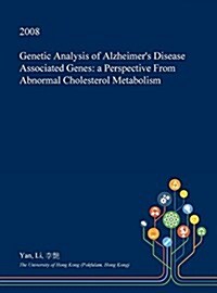 Genetic Analysis of Alzheimers Disease Associated Genes: A Perspective from Abnormal Cholesterol Metabolism (Hardcover)