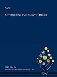 City Branding: A Case Study of Beijing (Hardcover)