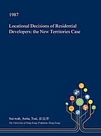 Locational Decisions of Residential Developers: The New Territories Case (Hardcover)