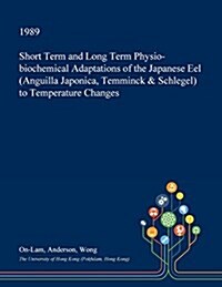 Short Term and Long Term Physio-Biochemical Adaptations of the Japanese Eel (Anguilla Japonica, Temminck & Schlegel) to Temperature Changes (Paperback)