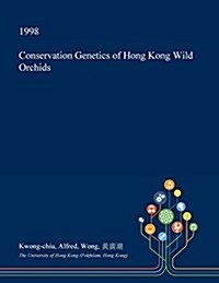 Conservation Genetics of Hong Kong Wild Orchids (Paperback)